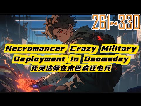 EP261~330 Necromancer Crazy Military Deployment In Doomsday