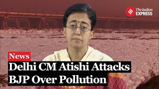 Delhi CM Atishi Blames BJP's "Cheap Politics" for Rising Pollution, Criticizes UP and Haryana Govts