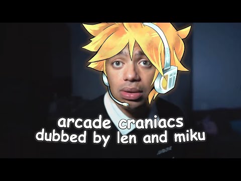 arcade craniacs dubbed by len and miku