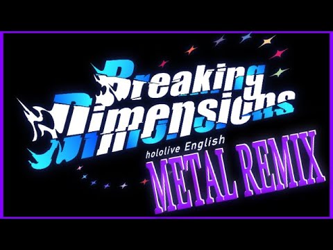 Metal REMIX / hololive English ・【Breaking Dimensions】