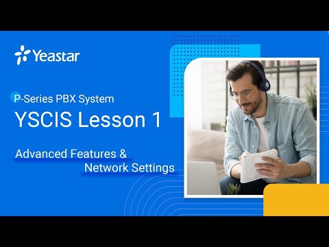 YSCIS Lesson 1: P-Series PBX System - Advanced Features & Network Settings (2022)