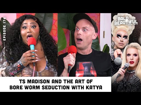 Ts Madison and the Art of Bore Worm Seduction with Katya | The Bald and the Beautiful Podcast