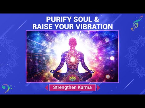 Strengthen Karma - Purify Soul & Raise Your Vibration - Attract Higher Positive Energy - Meditation