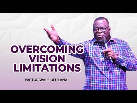 Overcoming Vision Limitations | Pastor Wale Olulana | Harmony Christian Centre