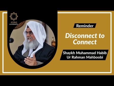 Disconnect to Connect | Shaykh Muhammad Habib Ur Rahman Mahboobi [English Translation]