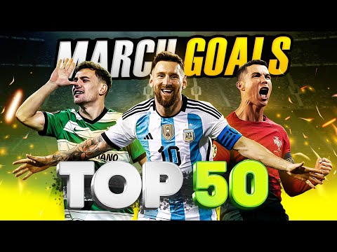 TOP 50 GOALS OF MARCH 2023