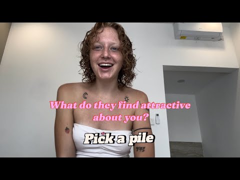 What do they find attractive about you? | pick a pile ￼