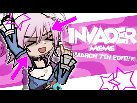 INVADER MEME || ft March 7th‼️ || Honkai Star Rail x GL2