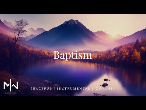 Baptism | Soaking Worship Music Into Heavenly Sounds // Instrumental Soaking Worship