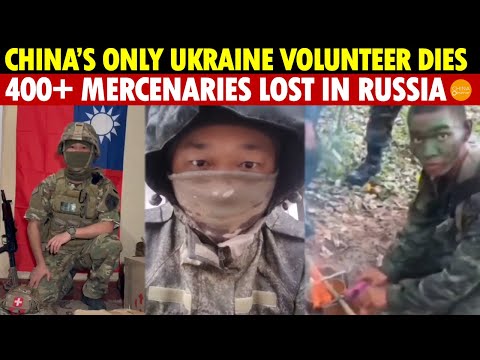 Only Volunteer from China Fighting for Ukraine Killed, But 400+ Chinese Mercenaries in Russia Dead