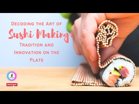 Decoding the Art of Sushi Making  Tradition and Innovation on the Plate