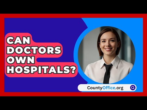 Can Doctors Own Hospitals? - CountyOffice.org