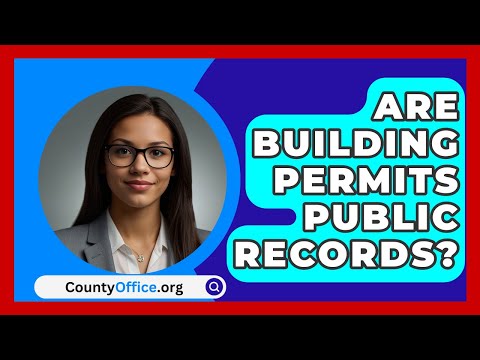 Are Building Permits Public Records? - CountyOffice.org