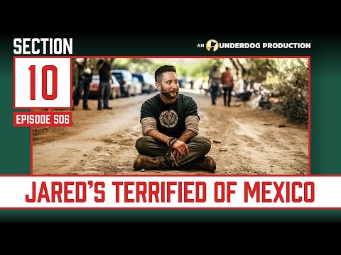 Jared Carrabis Is Afraid Of Mexico || Section 10 Podcast Episode 506