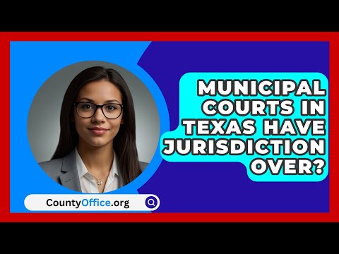 Municipal Courts In Texas Have Jurisdiction Over? - CountyOffice.org