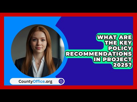 What Are the Key Policy Recommendations in Project 2025? | CountyOffice.org