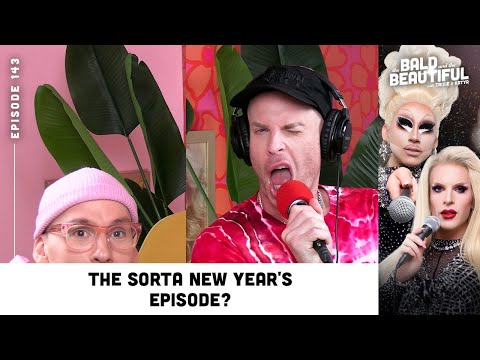 The Sorta New Year's Episode? with Trixie and Katya | The Bald and the Beautiful Podcast