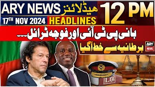 ARY News 12 PM Headlines | 17th Nov 2024 | PTI Chief's military trial | Prime Time Headlines