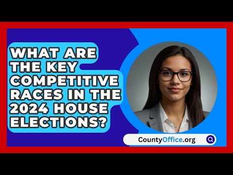 What Are the Key Competitive Races in the 2024 House Elections? | CountyOffice.org