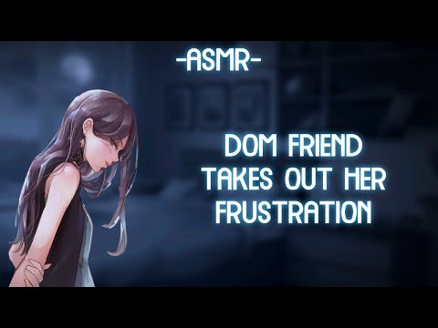 [ASMR] [ROLEPLAY] dom friend takes out her frustration  (binaural/F4A)