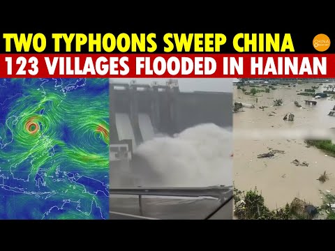 Two Typhoons Sweep China: Dual Dam Releases in Hainan Flood 123 Villages, and Shanghai Airport Leaks