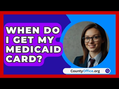 When Do I Get My Medicaid Card? - CountyOffice.org