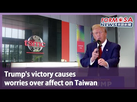 Trump’s victory causes worries over affect on Taiwan｜Taiwan News