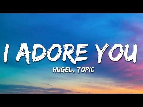 HUGEL, Topic, Arash ft. Daecolm - I ADORE YOU (Lyrics)