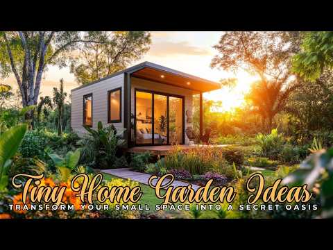 Tiny Home Garden Ideas  Transform Your Small Space into a Secret Oasis