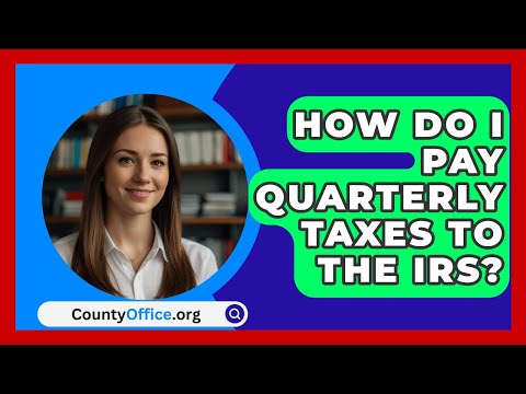 How Do I Pay Quarterly Taxes To The IRS? - CountyOffice.org