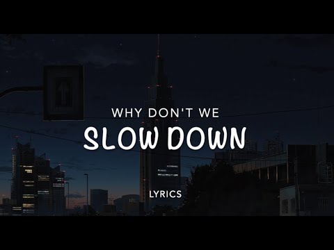 Why don't we- Slow Down (lyrics)