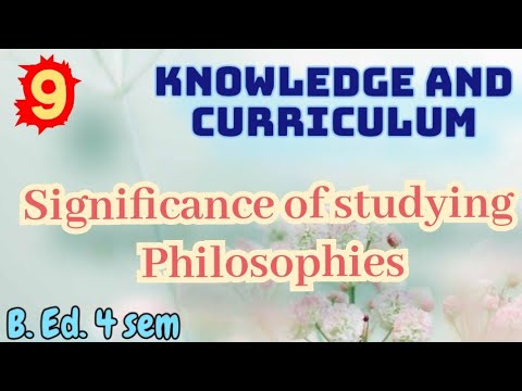 SIGNIFICANCE OF STUDYING PHILOSOPHIES FOR UNDERSTANDING EDUCATION