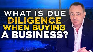 Business Acquisition Due Diligence: What Is And What To Expect | Jonathan Jay | 2024