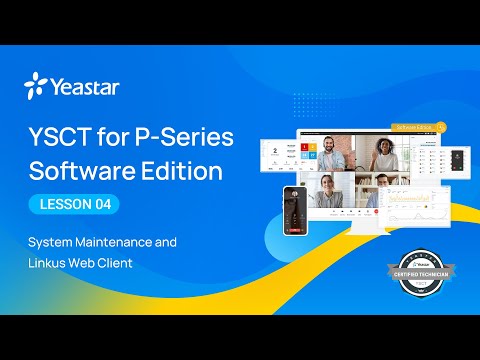 YSCT for P-Series Software Edition Lesson 4: System Maintenance & Linkus Web Client (2022)