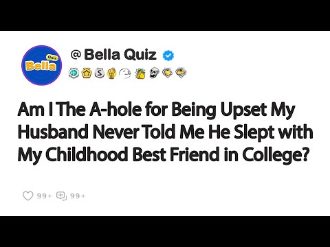 Being Upset My Husband Never Told Me He Slept with My Childhood Best Friend in College?