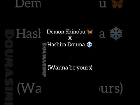 Demon Shinobu 🦋 and Swap Douma edit ❄️ x Wanna be yours 🎶#anime #douma #kimetsunoyaiba #shinobu