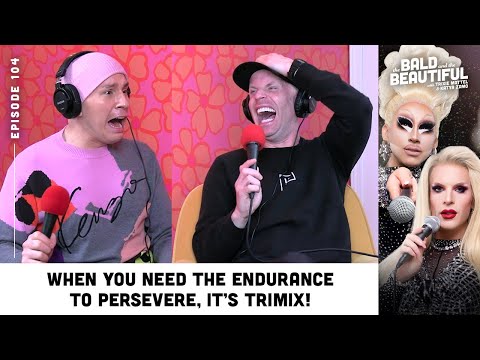 When You Need the Endurance to Persevere, It’s Trimix! w/ Trixie & Katya | The Bald & the Beautiful