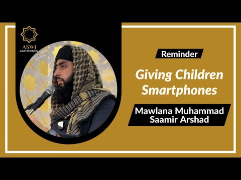 Giving Children Smartphones | Mawlana Muhammad Saamir Arshad