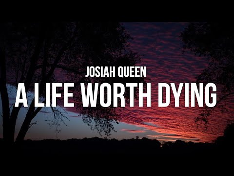 Josiah Queen - a life worth dying (Lyrics)