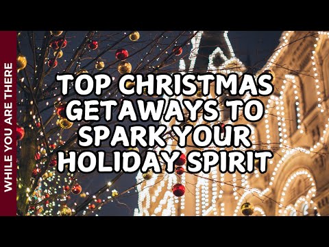 Top Christmas Getaways to Spark Your Holiday Spirit