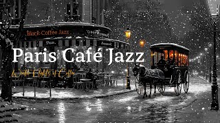 Paris Café Jazz 🗼 Winter Nights Of Coffee, Love, And Timeless Tunes ~ Soothing Black Coffee Jazz