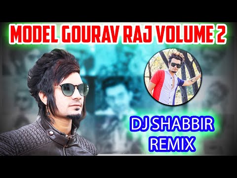 MODEL GOURAV RAJ VOLUME 2 || DJ SHABBIR REMIX