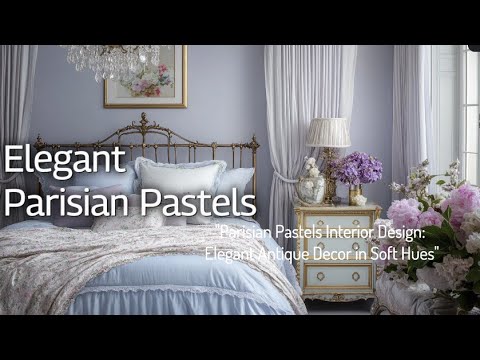 Parisian Pastels Interior Design: Elegant Antique Decor in Soft Hues