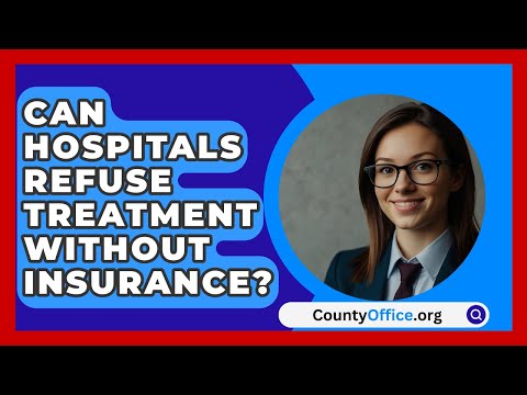 Can Hospitals Refuse Treatment Without Insurance? - CountyOffice.org