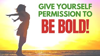 Give Yourself Permission to Be Bold | I AM Affirmations for a Big Life