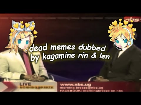 dead memes dubbed by kagamine rin & len