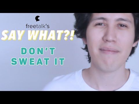 DON'T SWEAT IT — Say What?! | Learn English Expressions