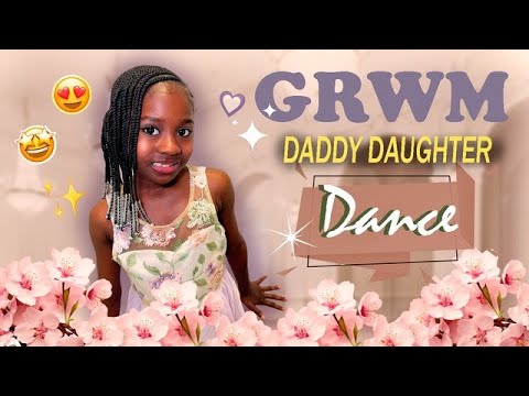 GRWM FOR MY FIRST DADDY DAUGHTER DANCE