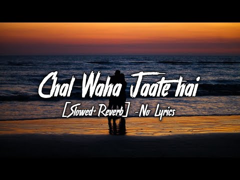 Chal Waha Jaate Hai [Slowed+Reverb]-No Lyrics | Arijit Singh | Ayush Lofi Music