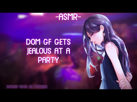 [ASMR] [ROLEPLAY] ♡dom gf gets jealous at a party♡ (binaural/F4A)